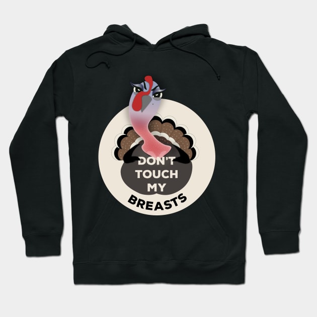 Angry Turkey Don't Touch My Breasts Hoodie by JustPick